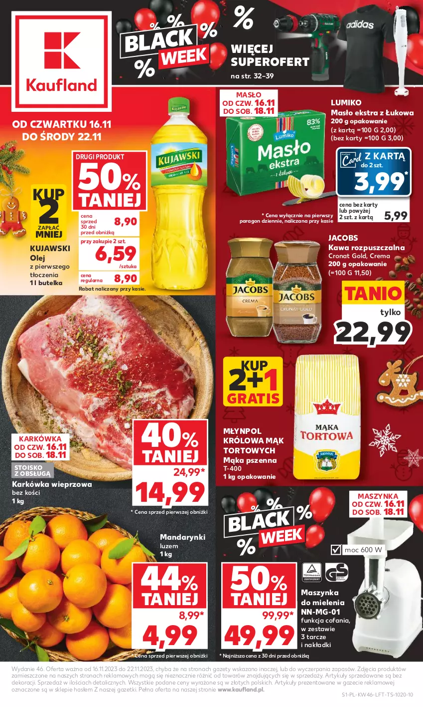 Gazetka promocyjna Kaufland - Gazetka tygodnia - ważna 16.11 do 22.11.2023 - strona 1 - produkty: Fa, Gra, Jacobs, Karkówka wieprzowa, Kawa, Kawa rozpuszczalna, Kujawski, Mąka, Mąka pszenna, Mandarynki, Masło, Maszynka, Maszynka do mielenia, Młynpol, Olej, Szynka