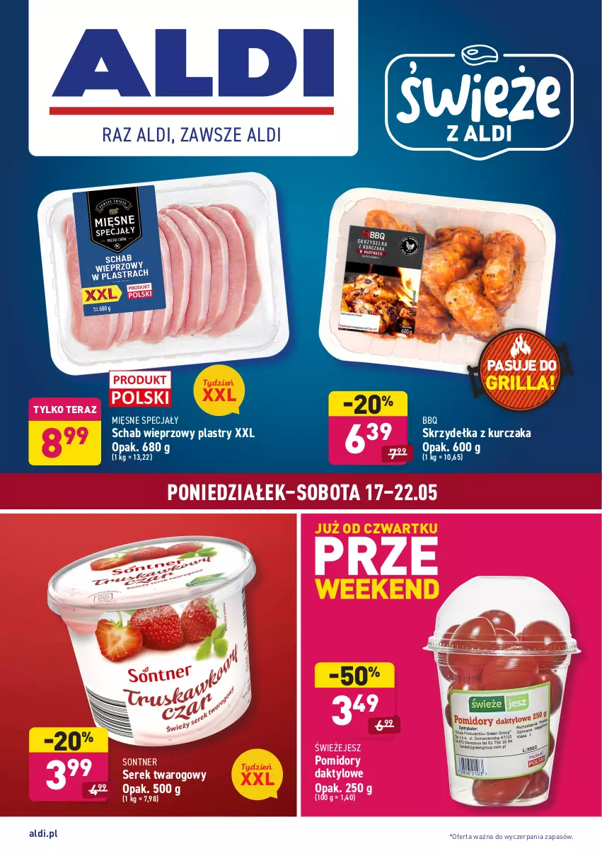 Gazetka promocyjna Aldi - ważna 17.05 do 22.05.2021 - strona 1 - produkty: Grill, Kurczak, Mięsne specjały, Pomidory, Schab wieprzowy, Ser, Serek, Serek twarogowy, Skrzydełka z kurczaka, Tera