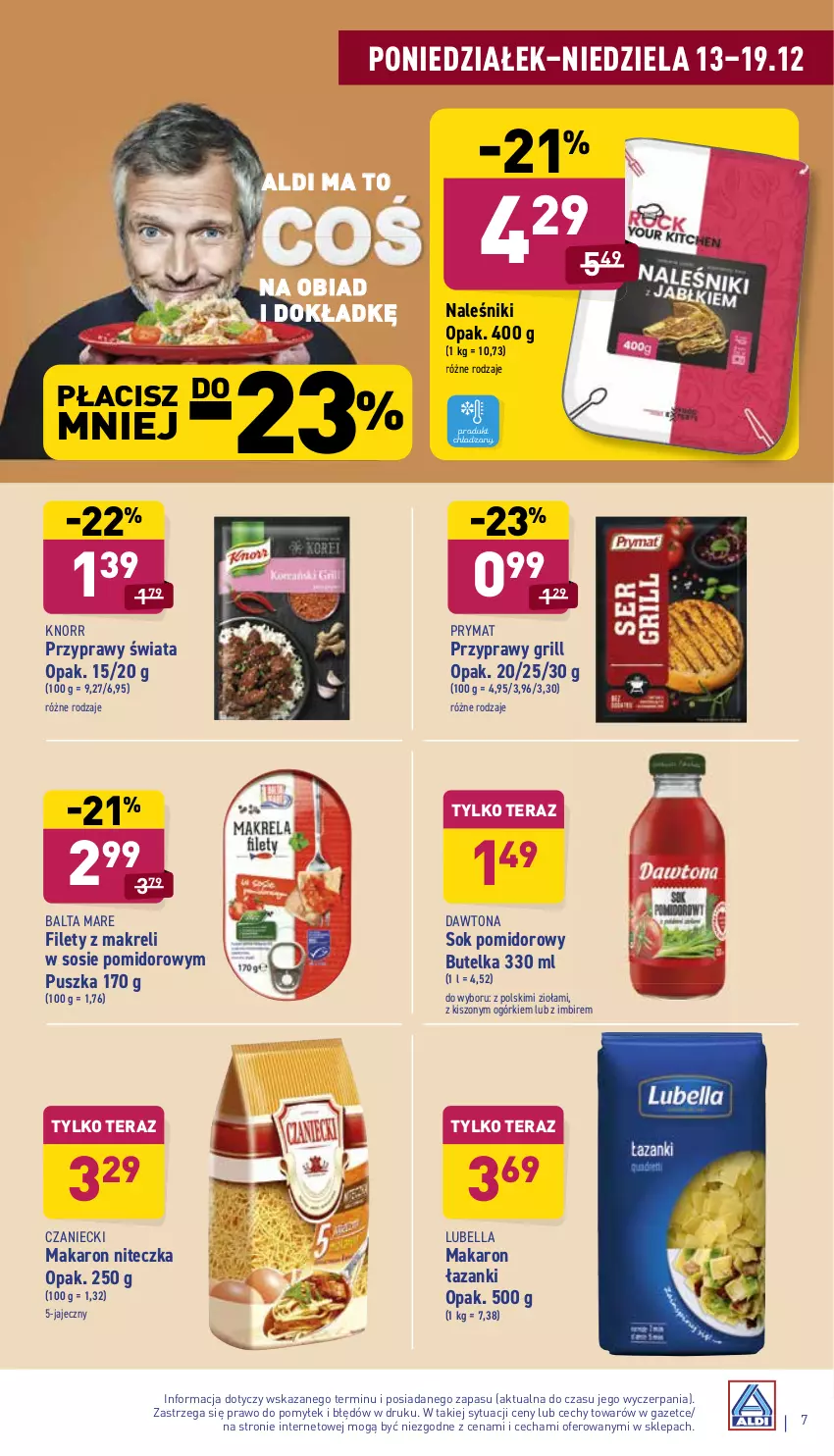 Gazetka promocyjna Aldi - Pełny katalog - ważna 13.12 do 19.12.2021 - strona 7 - produkty: Balta Mare, Bell, Bella, Dawtona, Grill, Imbir, Knorr, Lubella, Makaron, Naleśniki, Prymat, Przyprawy, Sok, Sok pomidorowy, Sos, Tera