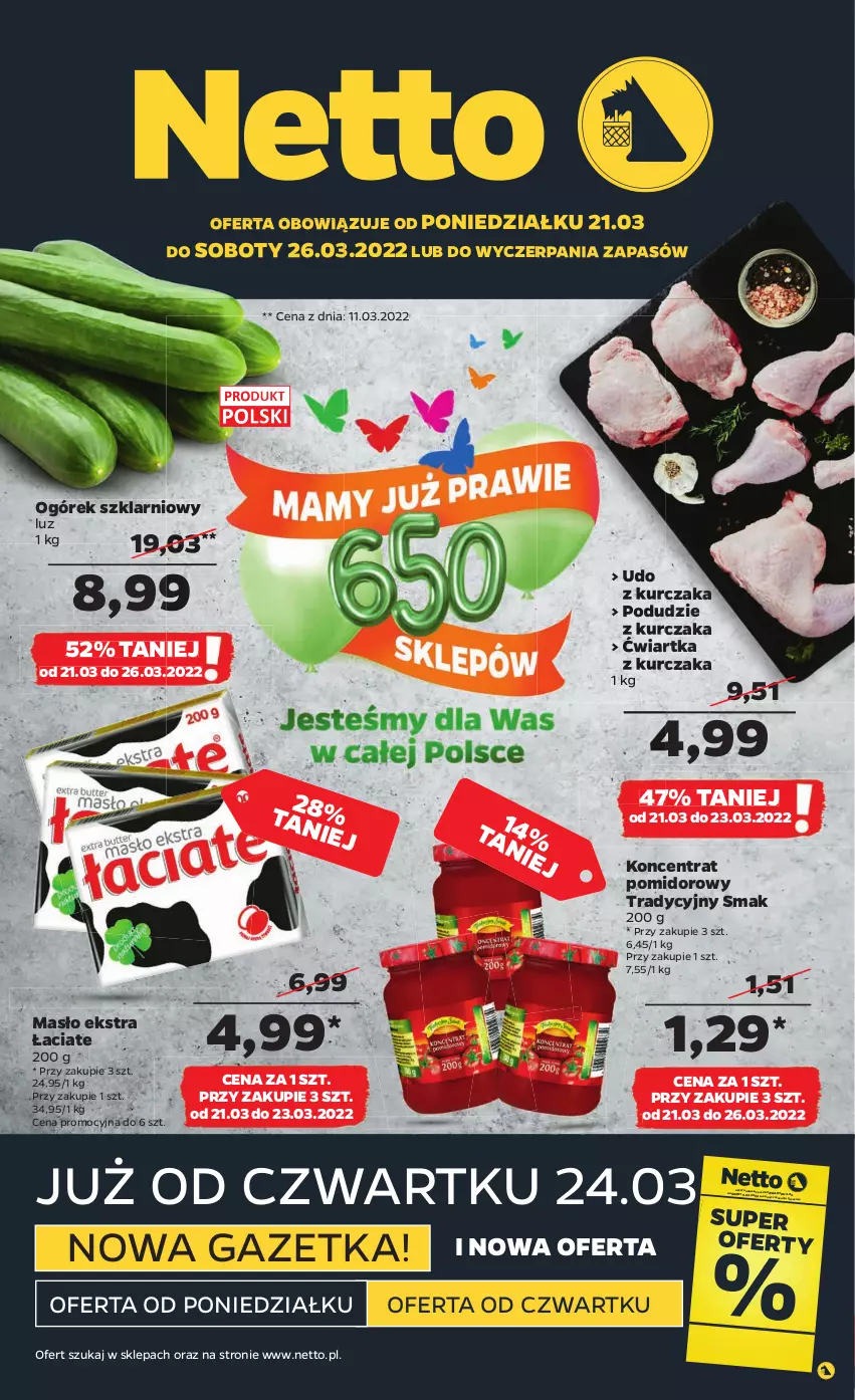 Gazetka promocyjna Netto - Gazetka spożywcza - ważna 21.03 do 26.03.2022 - strona 1 - produkty: Koncentrat pomidorowy, Kurczak, Masło, Ogórek, Podudzie z kurczaka, Udo z kurczaka