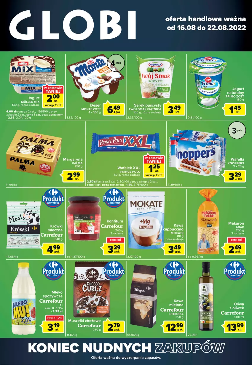 Gazetka promocyjna Carrefour - Gazetka Globi - ważna 16.08 do 22.08.2022 - strona 1 - produkty: Cappuccino, Jogurt, Jogurt naturalny, Kawa, Knoppers, Konfitura, Makaron, Margaryna, Mleko, Monte, Mus, Palma, Piątnica, Prince Polo, Ser, Serek, Serek puszysty, Twój Smak, Wafelek, Zott