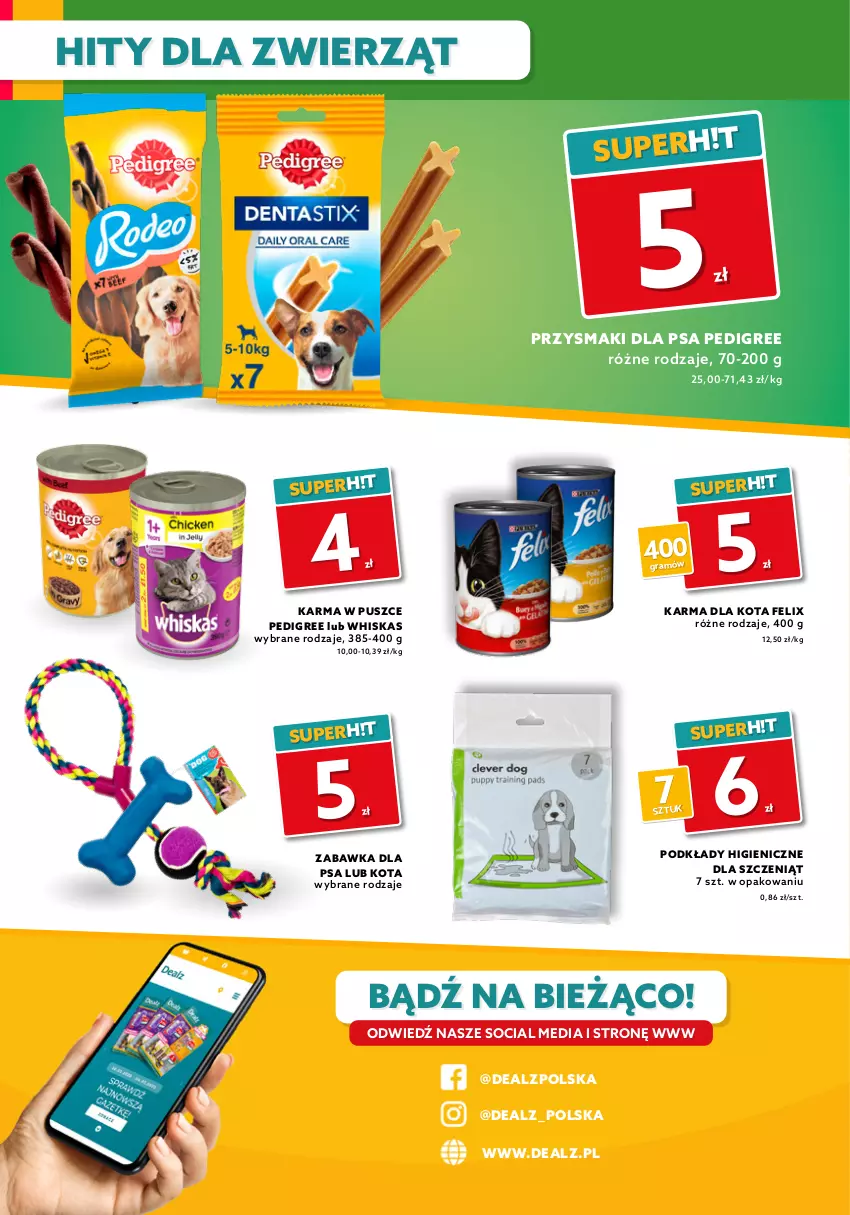 Gazetka promocyjna Dealz - Gazetka na otwarcie - Białystok - ważna 25.06 do 09.07.2021 - strona 8 - produkty: Felix, Gra, Pedigree, Podkład, Przysmaki, Whiskas, Zabawka