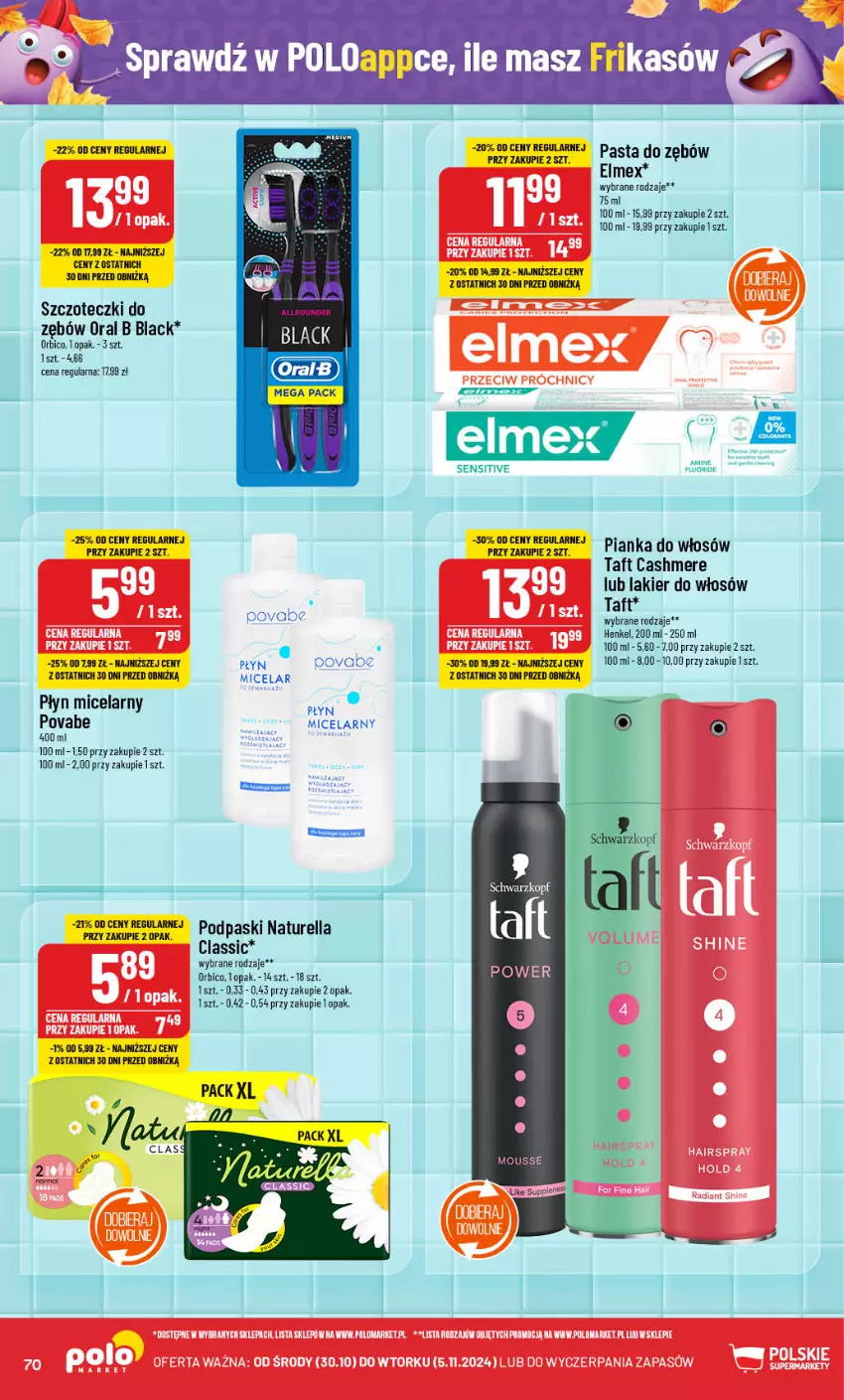 Gazetka promocyjna PoloMarket - Gazetka pomocyjna - ważna 30.10 do 05.11.2024 - strona 70 - produkty: BIC, Elmex, Lack, Lakier, Lakier do włosów, Naturell, Naturella, Oral B, Pianka do włosów, Płyn micelarny, Sos, Taft