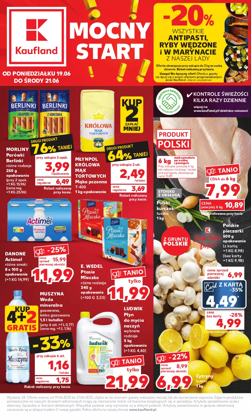 Gazetka promocyjna Kaufland - Mocny Start - ważna 19.06 do 21.06.2023 - strona 1 - produkty: Actimel, Berlinki, Cytryny, Danone, Do mycia naczyń, E. Wedel, Gra, Grunt, Kurczak, Ludwik, Mąka, Mąka pszenna, Mleczko, Młynpol, Morliny, Mus, Parówki, Piec, Płyn do mycia, Płyn do mycia naczyń, Ptasie mleczko, Szyna, Tusz, Waga, Woda, Woda mineralna