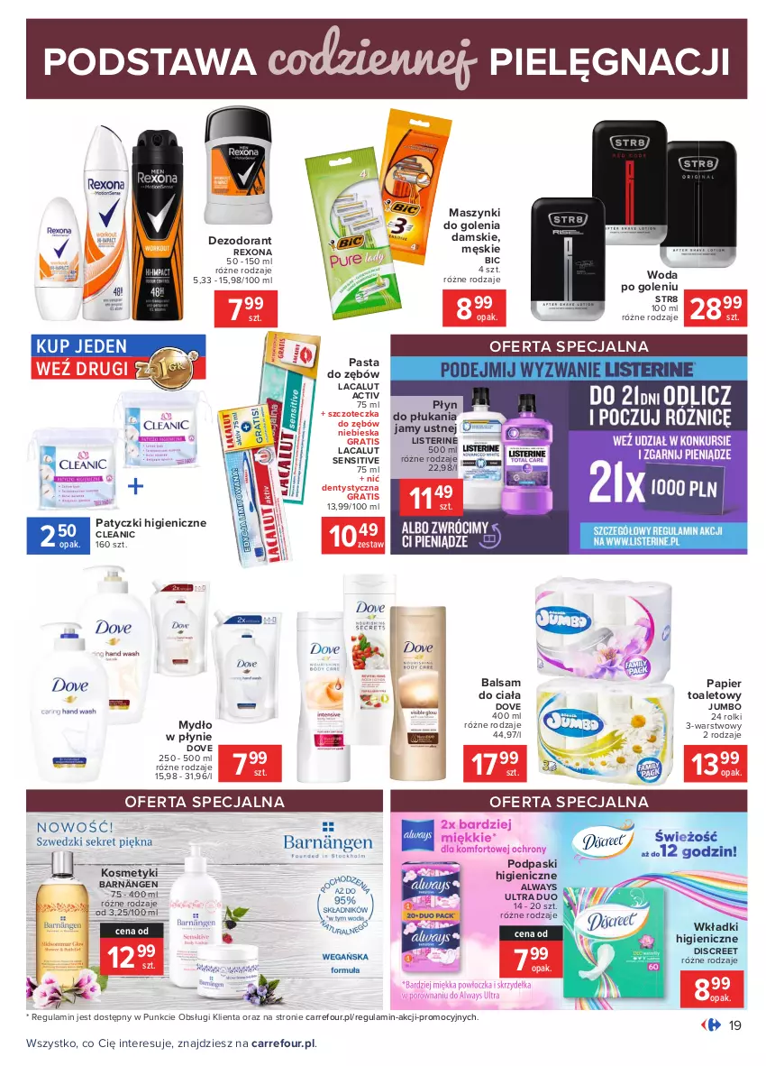 Gazetka promocyjna Carrefour - Gazetka Carrefour - ważna 01.02 do 13.02.2021 - strona 19 - produkty: Always, Always Ultra, Balsam do ciała, BIC, Cleanic, Dezodorant, Discreet, Dove, Gra, Lacalut, Listerine, Mydło, Mydło w płynie, Nić dentystyczna, Papier, Papier toaletowy, Pasta do zębów, Płyn do płukania, Płyn do płukania jamy ustnej, Podpaski, Rexona, Rolki, Str8, Szczoteczka, Szczoteczka do zębów, Wkładki, Woda, Woda po goleniu