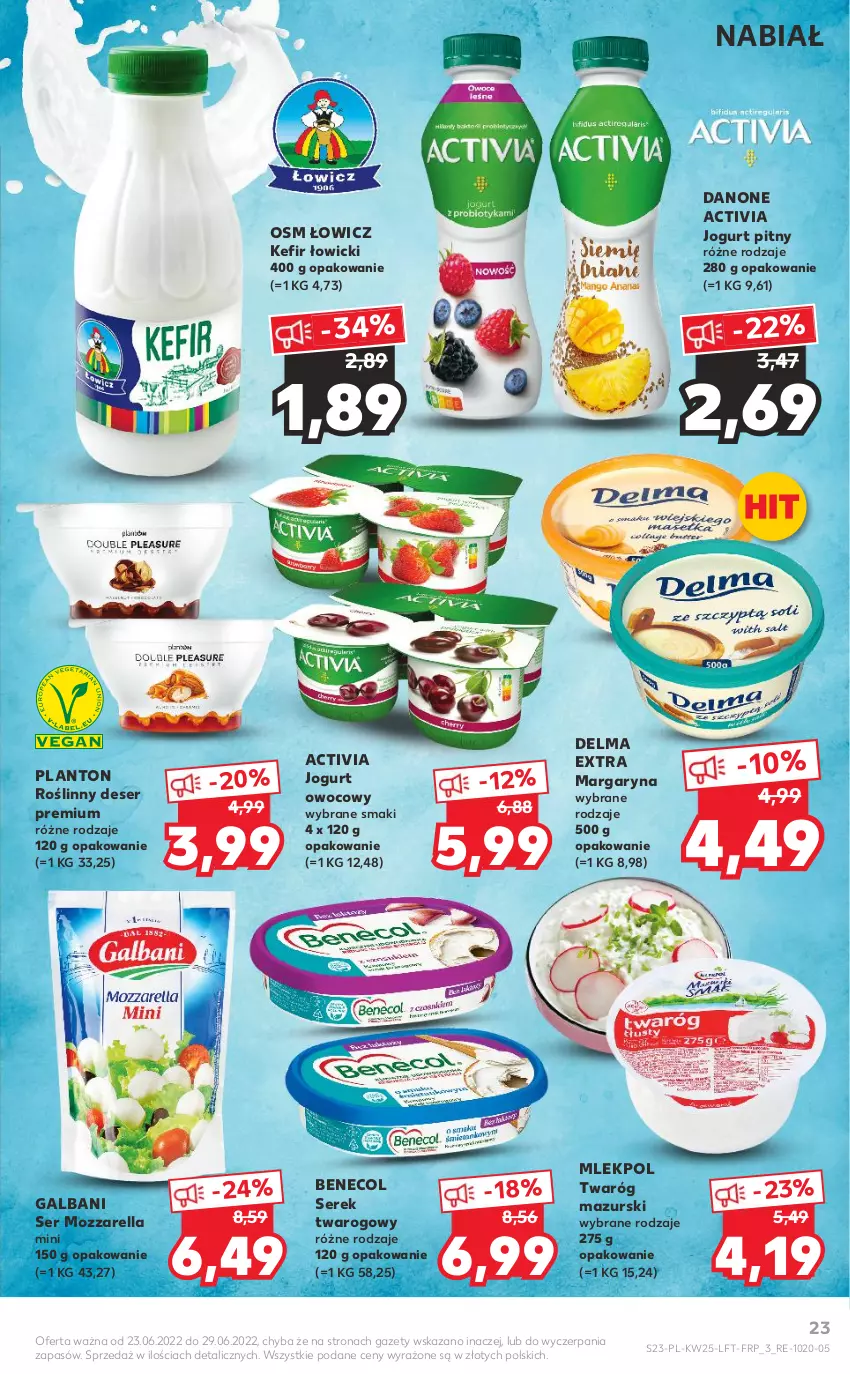 Gazetka promocyjna Kaufland - OFERTA TYGODNIA - ważna 23.06 do 29.06.2022 - strona 23 - produkty: Activia, Benecol, Danone, Delma, Deser, Galbani, Jogurt, Jogurt owocowy, Jogurt pitny, Kefir, Margaryna, Mozzarella, Ser, Serek, Serek twarogowy, Twaróg