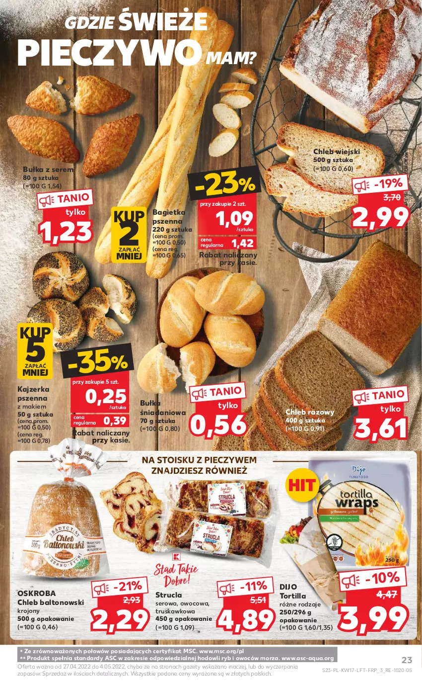 Gazetka promocyjna Kaufland - OFERTA TYGODNIA - ważna 27.04 do 04.05.2022 - strona 23 - produkty: Bagietka, Bagietka pszenna, Bułka, Chleb, Danio, Kajzerka, Kajzerka pszenna, Piec, Pieczywo, Ser, Strucla, Tortilla