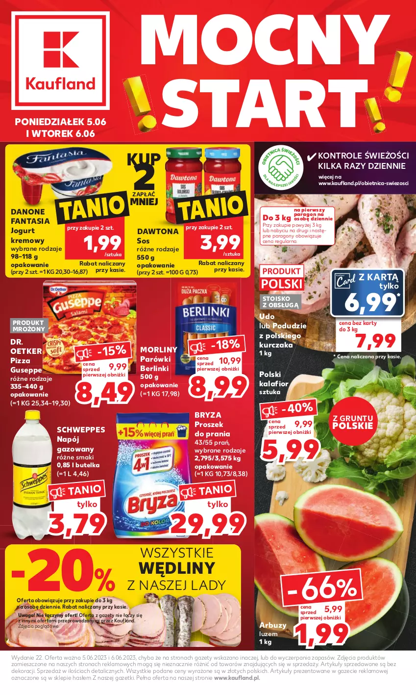 Gazetka promocyjna Kaufland - Mocny Start - ważna 05.06 do 06.06.2023 - strona 1 - produkty: Arbuz, Berlinki, Bryza, Danone, Danone Fantasia, Dawtona, Dr. Oetker, Fa, Fanta, Grunt, Jogurt, Kalafior, Kurczak, Morliny, Napój, Napój gazowany, Parówki, Pizza, Proszek do prania, Schweppes, Sos, Waga