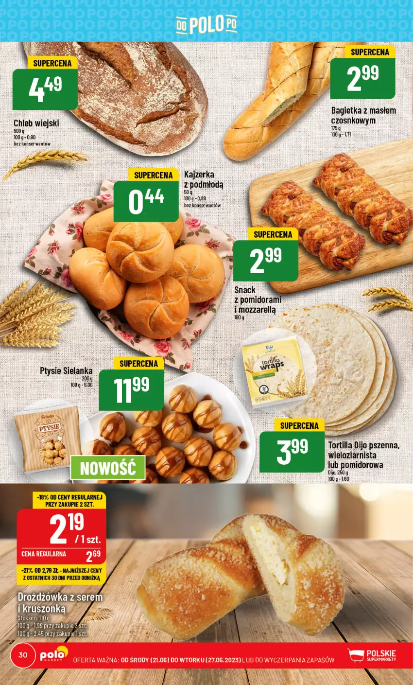 Gazetka promocyjna PoloMarket - Gazetka pomocyjna - ważna 21.06 do 27.06.2023 - strona 30 - produkty: Bagietka, Kajzerka, Ser, Tortilla, Tortilla Dijo