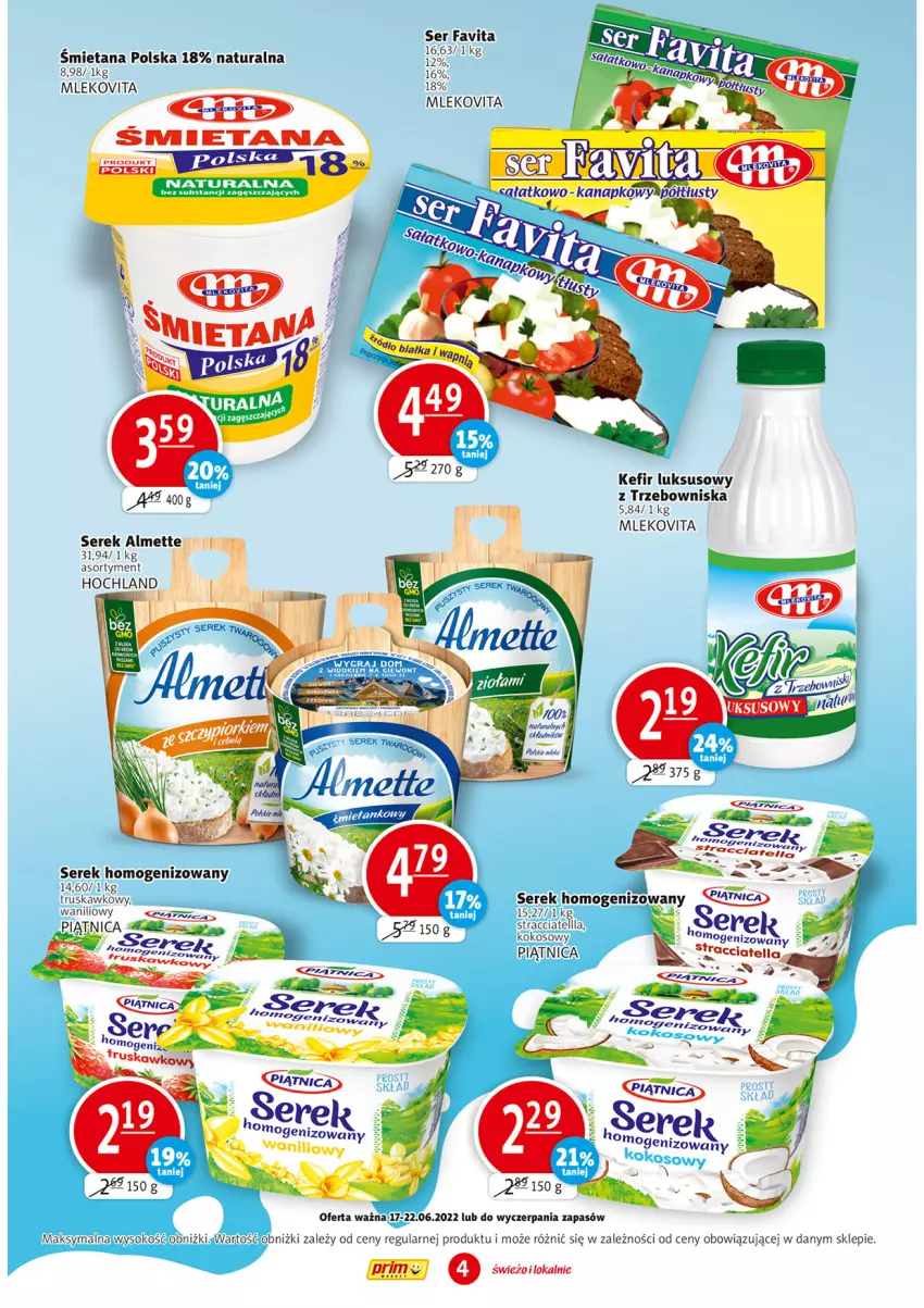 Gazetka promocyjna Prim Market - ważna 17.06 do 22.06.2022 - strona 4 - produkty: Almette, Fa, Favita, Hochland, Kefir, Mleko, Mlekovita, Piątnica, Ser, Serek, Serek homogenizowany, Sok