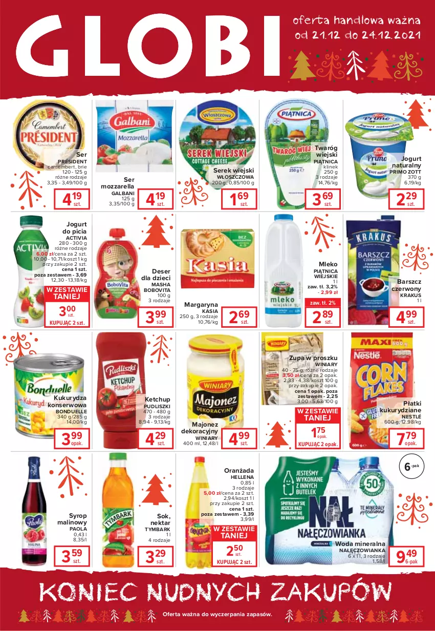 Gazetka promocyjna Carrefour - Gazetka Globi - ważna 21.12 do 24.12.2021 - strona 1 - produkty: Activia, BoboVita, Bonduelle, Brie, Camembert, Deser, Dzieci, Galbani, Hellena, Jogurt, Jogurt naturalny, Kasia, Ketchup, Kosz, Krakus, Kukurydza, Kukurydza konserwowa, Majonez, Margaryna, Mleko, Mozzarella, Nałęczowianka, Nektar, Nestlé, Oranżada, Paola, Piątnica, Président, Pudliszki, Ser, Serek, Serek wiejski, Sok, Syrop, Twaróg, Tymbark, Winiary, Woda, Woda mineralna, Zott, Zupa