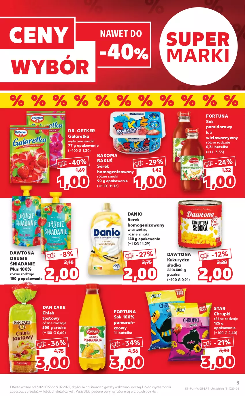 Gazetka promocyjna Kaufland - OFERTA TYGODNIA - ważna 03.02 do 09.02.2022 - strona 3 - produkty: Bakoma, Chleb, Chleb tostowy, Chrupki, Dan Cake, Danio, Dawtona, Dr. Oetker, Fortuna, Gala, Galaretka, Kukurydza, Mus, Ser, Serek, Serek homogenizowany, Sok, Sok pomidorowy