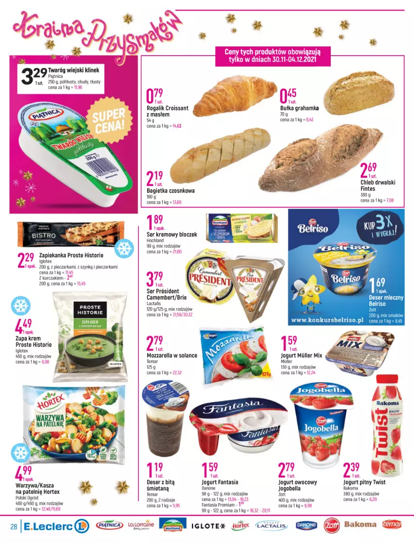 Gazetka promocyjna E Leclerc - ważna 30.11 do 12.12.2021 - strona 28 - produkty: Bagietka, Bagietka czosnkowa, Bakoma, Bell, Bella, Belriso, Brie, Bułka, Bułka grahamka, Camembert, Chleb, Croissant, Danone, Deser, Deser mleczny, Fa, Fanta, Gra, Hochland, Hortex, Jogobella, Jogurt, Jogurt owocowy, Jogurt pitny, Kasza, Kurczak, LG, Mozzarella, Ogród, Piątnica, Piec, Pieczarka, Rogal, Ser, Solan, Warzywa, Zapiekanka, Zott, Zupa