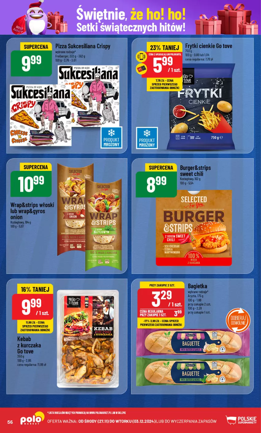 Gazetka promocyjna PoloMarket - Gazetka pomocyjna - ważna 27.11 do 03.12.2024 - strona 56 - produkty: Bagietka, Burger, Cebula, Fa, Frytki, Gyros, Isana, Kebab, Kebab z kurczaka, Kurczak, Pizza