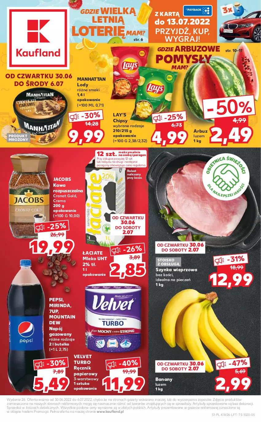 Gazetka promocyjna Kaufland - OFERTA TYGODNIA - ważna 30.06 do 06.07.2022 - strona 1 - produkty: 7up, Arbuz, Banany, Chipsy, Gra, Jacobs, Kawa, Kawa rozpuszczalna, Lay’s, Lody, Mirinda, Mleko, Napój, Napój gazowany, Papier, Pepsi, Piec, Ręcznik, Szynka, Szynka wieprzowa, Velvet