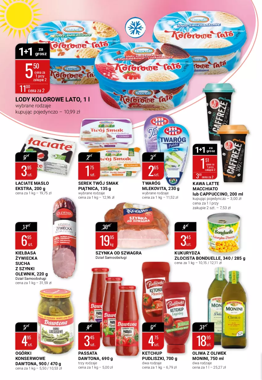 Gazetka promocyjna Bi1 - Słoneczna ofertomania - ważna 18.08 do 24.08.2021 - strona 4 - produkty: Bonduelle, Cappuccino, Chia, Dawtona, Gra, Kawa, Ketchup, Kiełbasa, Kukurydza, Lody, Masło, Mleko, Mlekovita, Monini, Ogórki konserwowe, Olewnik, Oliwa z oliwek, Piątnica, Pudliszki, Ser, Serek, Szynka, Twaróg, Twój Smak