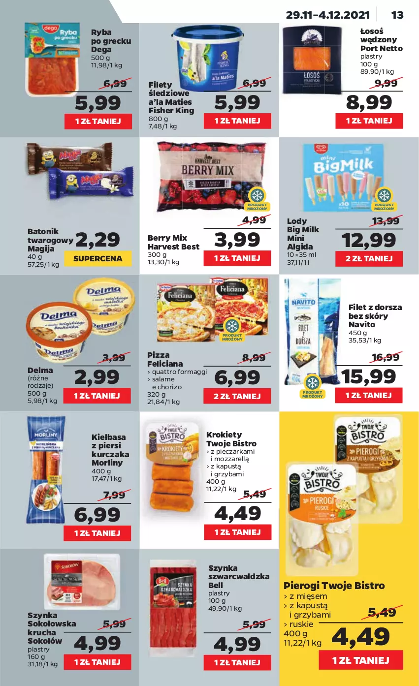 Gazetka promocyjna Netto - Gazetka spożywcza - ważna 29.11 do 04.12.2021 - strona 13 - produkty: Algida, Baton, Batonik twarogowy, Bell, Big Milk, Dega, Delma, Dorsz, Feliciana, Kapustą, Kiełbasa, Kiełbasa z piersi kurczaka, Krokiety, Kurczak, LG, Lody, Maggi, Magija, Morliny, Piec, Pieczarka, Pierogi, Pizza, Por, Ryba, Ryba po grecku, Sok, Sokołów, Szynka, Tonik