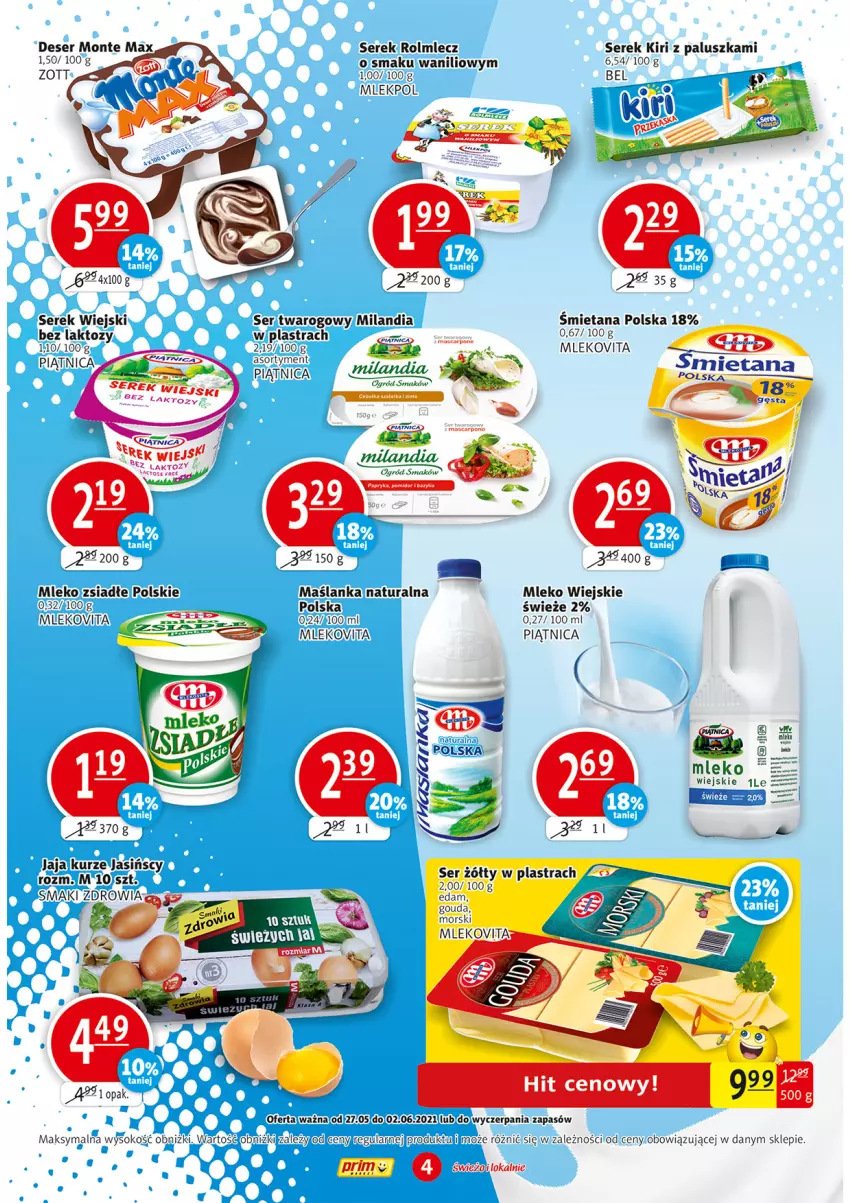 Gazetka promocyjna Prim Market - Gazetka - ważna 27.05 do 02.06.2021 - strona 4 - produkty: Deser, Edam, Gaga, Gouda, Jaja, Maślanka, Mleko, Mleko zsiadłe, Mlekovita, Monte, Ogród, Piątnica, Rolmlecz, Ser, Serek, Serek wiejski, Sok, Zott