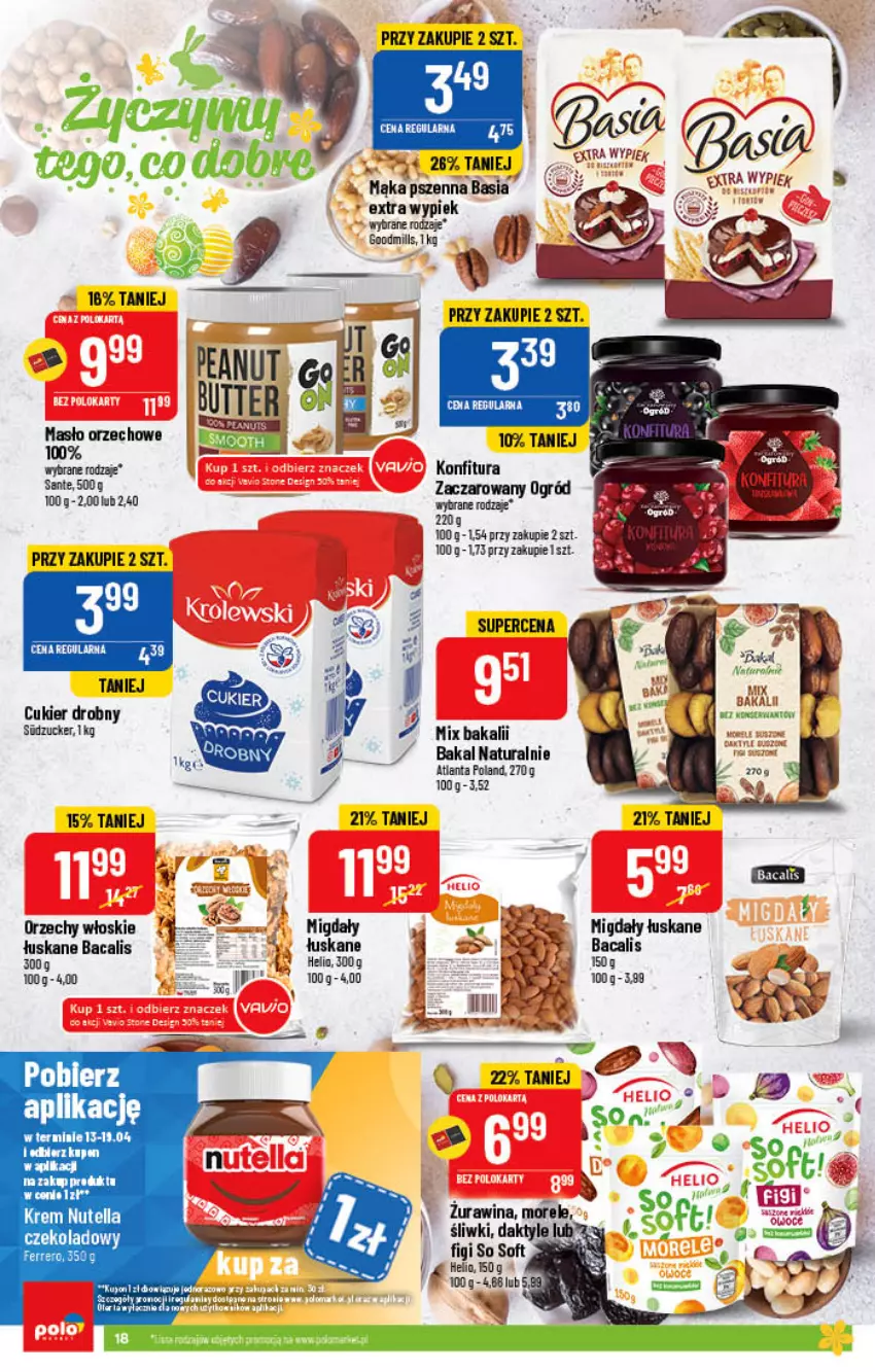 Gazetka promocyjna PoloMarket - Gazetka pomocyjna - ważna 13.04 do 19.04.2022 - strona 18 - produkty: Basia, Cukier, Ferrero, Mąka, Masło, Masło orzechowe, Migdały, Migdały łuskane, Nutella, Ogród, Orzechy włoskie