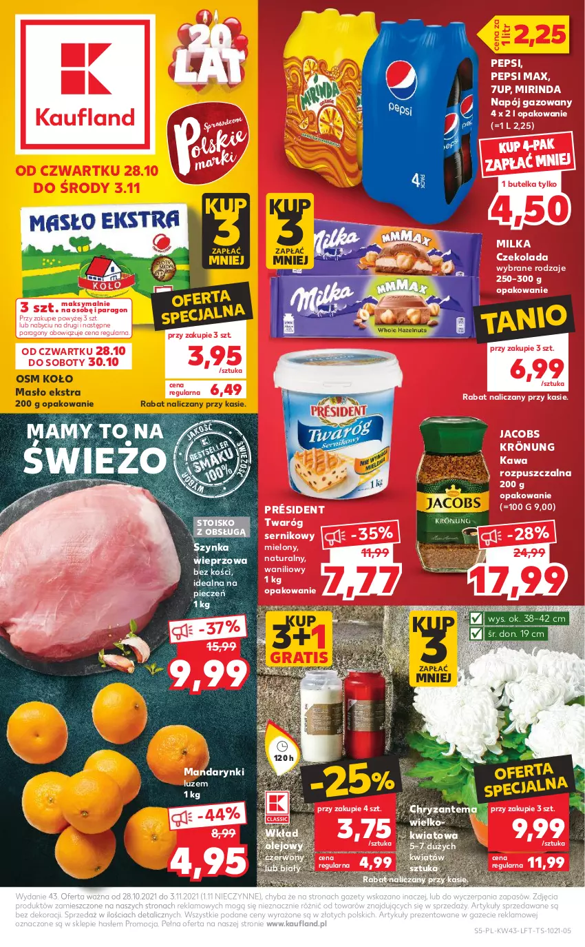 Gazetka promocyjna Kaufland - OFERTA TYGODNIA - ważna 28.10 do 03.11.2021 - strona 5 - produkty: 7up, Chryzantema, Czekolada, Gra, Jacobs, Jacobs Krönung, Kawa, Kawa rozpuszczalna, Mandarynki, Masło, Milka, Mirinda, Napój, Napój gazowany, Olej, Pepsi, Pepsi max, Piec, Président, Ser, Szynka, Szynka wieprzowa, Twaróg, Wkład olejowy