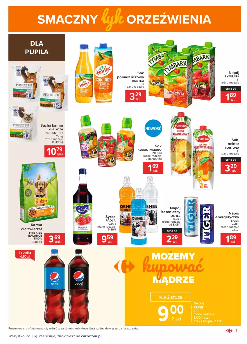 Gazetka promocyjna Carrefour - Gazetka Market - ważna 01.03 do 13.03.2021 - strona 11 - produkty: Fortuna, Friskies, Hortex, Kosz, Kubuś, Napój, Napój energetyczny, Napój izotoniczny, Nektar, Oshee, Paola, Pepsi, Sok, Sok pomarańczowy, Sucha karma, Syrop, Tiger, Tymbark