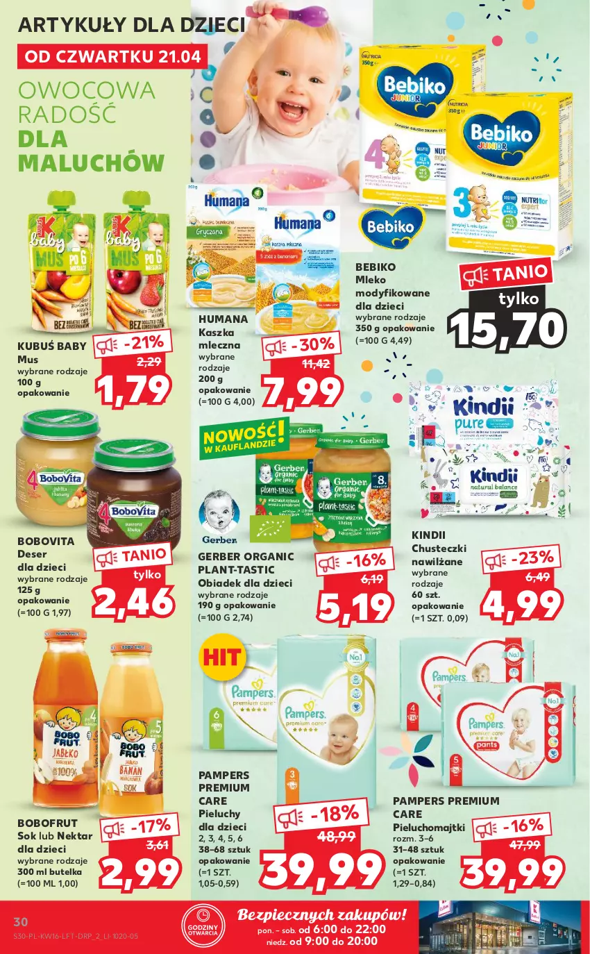 Gazetka promocyjna Kaufland - OFERTA TYGODNIA - ważna 21.04 do 26.04.2022 - strona 30 - produkty: Bebiko, Bobofrut, BoboVita, Chusteczki, Deser, Dzieci, Gerber, Humana, Kindii, Kubuś, Majtki, Mleko, Mleko modyfikowane, Mus, Nektar, Pampers, Piec, Pieluchomajtki, Pieluchy, Ser, Sok