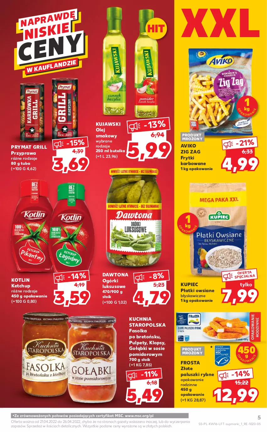 Gazetka promocyjna Kaufland - OFERTA TYGODNIA - ważna 21.04 do 26.04.2022 - strona 5 - produkty: Dawtona, Fa, Frosta, Frytki, Grill, Ketchup, Kotlin, Kuchnia, Kuchnia Staropolska, Kujawski, Kupiec, Olej, Olej smakowy, Paluszki rybne, Piec, Płatki owsiane, Prymat, Pulpety, Sos