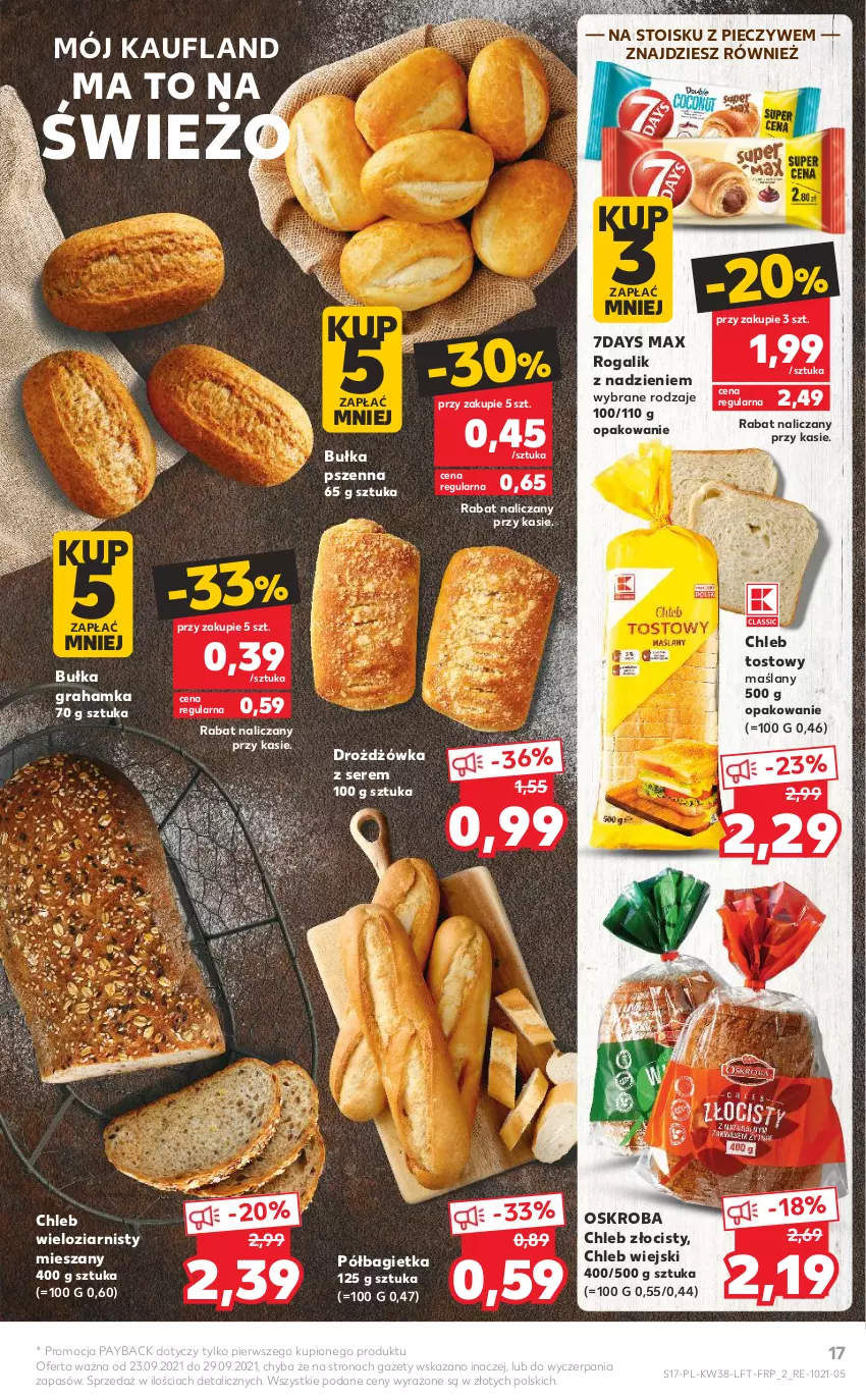 Gazetka promocyjna Kaufland - OFERTA TYGODNIA - ważna 23.09 do 29.09.2021 - strona 17 - produkty: Bagietka, Bułka, Bułka grahamka, Chleb, Chleb tostowy, Chleb wieloziarnisty, Gra, Piec, Półbagietka, Rogal, Ser