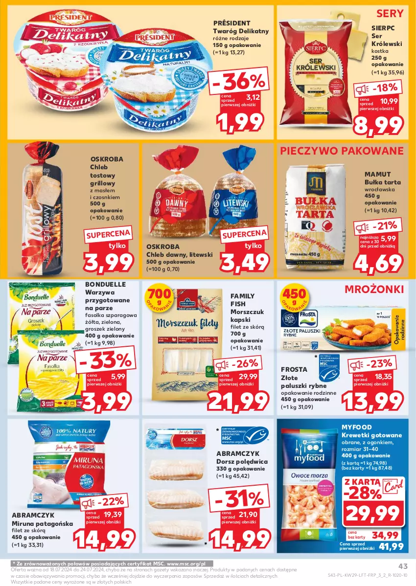 Gazetka promocyjna Kaufland - Gazetka tygodnia - ważna 18.07 do 24.07.2024 - strona 43 - produkty: Bonduelle, Bułka, Bułka tarta, Chleb, Chleb tostowy, Dorsz, Fa, Frosta, Grill, Groszek, Krewetki, Królewski, Miruna, Paluszki rybne, Piec, Pieczywo, Polędwica, Président, Ser, Tago, Tarta, Twaróg, Twaróg delikatny, Warzywa