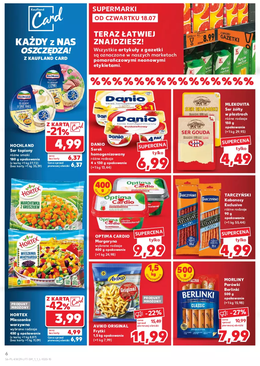 Gazetka promocyjna Kaufland - Gazetka tygodnia - ważna 18.07 do 24.07.2024 - strona 6 - produkty: Berlinki, Danio, Frytki, Gin, Hochland, Hortex, Kabanos, Margaryna, Mieszanka warzyw, Mleko, Mlekovita, Morliny, Optima, Optima Cardio, Parówki, Ser, Ser topiony, Serek, Serek homogenizowany, Tarczyński, Tera, Top