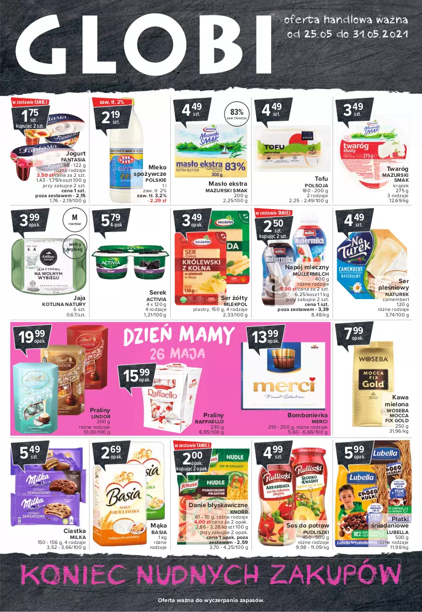 Gazetka promocyjna Carrefour - Gazetka Globi - ważna 24.05 do 31.05.2021 - strona 1 - produkty: Activia, Basia, Bell, Bella, Camembert, Ciastka, Danio, Fa, Fanta, Jaja, Jogurt, Kawa, Kawa mielona, Knorr, Kosz, Kotlin, Lindor, Lubella, Mąka, Masło, Merci, Milka, Mleko, Mocca Fix Gold, Müller, Müllermilch, Napój, Napój mleczny, NaTurek, Praliny, Pudliszki, Raffaello, Ser, Ser pleśniowy, Serek, Sos, Tofu, Twaróg, Woseba