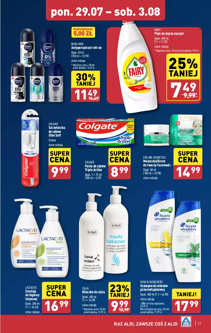 Gazetka promocyjna Aldi - Pełna oferta - ważna 29.07 do 03.08.2024 - strona 19 - produkty: Antyperspirant, Colgate, Do mycia naczyń, Emulsja, Eveline, Fa, Fairy, Krem do twarzy, Lactacyd, LG, Mleczko, Mleczko do ciała, Nivea, Nivea Men, Pasta do zębów, Płyn do mycia, Płyn do mycia naczyń, Szampon, Szczoteczka, Szczoteczka do zębów, Ziaja