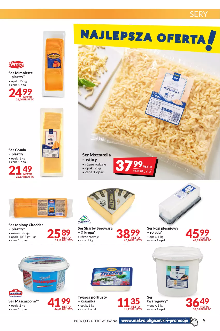 Gazetka promocyjna Makro - [Oferta promocyjna] Artykuły spożywcze i przemysłowe - ważna 08.02 do 21.02.2022 - strona 9 - produkty: Cheddar, Gouda, Mascarpone, Mimolette, Mozzarella, Rolada, Ser, Ser kozi, Ser topiony, Ser twarogowy, Top, Twaróg, Twaróg półtłusty