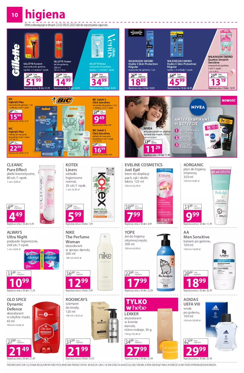 Gazetka promocyjna Hebe - Gazetka - ważna 23.02 do 08.03.2023 - strona 10 - produkty: Adidas, Always, Always Ultra, Antyperspirant, Balsam po goleniu, BIC, Bikini, Cleanic, Dezodorant, Eveline, Fa, Fusion, Gillette, Gillette Venus, Krem do depilacji, Maszynka, Maszynka do golenia, Nike, Nivea, Old Spice, Perfum, Płatki kosmetyczne, Płyn do higieny intymnej, Podpaski, Pur, Szampon, Szynka, Venus, Wilkinson Sword, Wkładki, Woda, Woda po goleniu, Yope