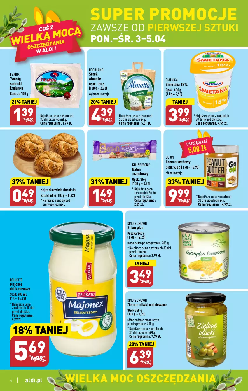 Gazetka promocyjna Aldi - Pełen katalog - ważna 03.04 do 08.04.2023 - strona 4 - produkty: Almette, Baton, Hochland, Kajzerka, KaMos, Krem orzechowy, Kukurydza, Majonez, Oliwki, Piątnica, Ser, Serek, Twaróg