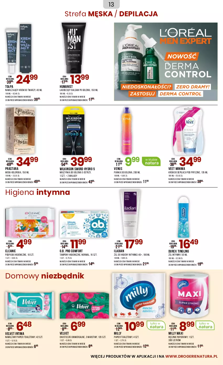 Gazetka promocyjna Drogerie Natura - Gazetka Drogerie Natura - ważna 05.06 do 22.06.2025 - strona 13 - produkty: Balsam po goleniu, Chusteczki, Cleanic, Control, Durex, Fa, Iladian, Krem do depilacji, Krem do twarzy, Maszynka, Maszynka do golenia, Nawilżany papier, O.B., Papier, Papier toaletowy, Pianka do golenia, Podpaski, Ręcznik, Szynka, Tampony, Tołpa, Veet, Velvet, Venus, Wilkinson Sword, Woda, Woda kolońska