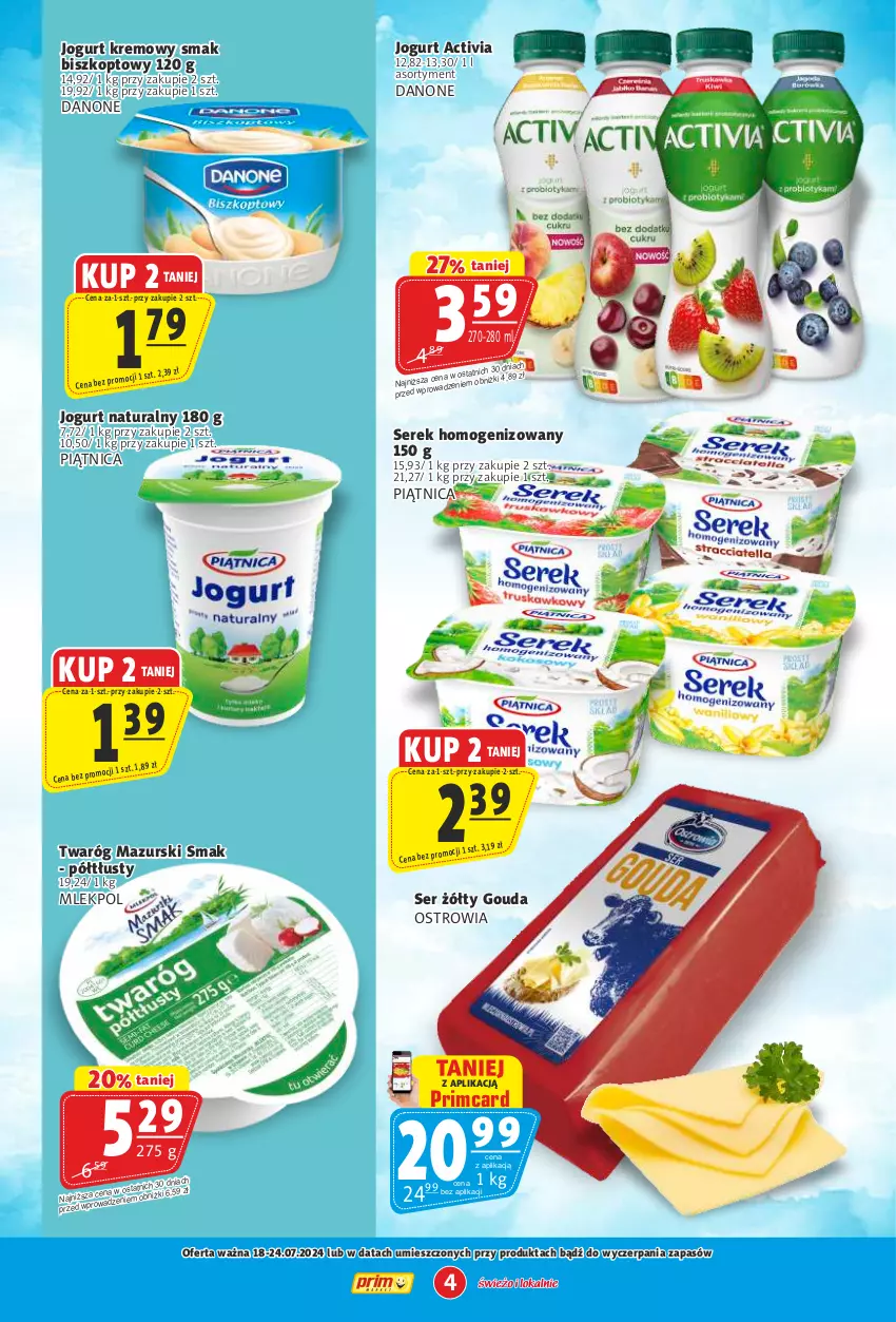 Gazetka promocyjna Prim Market - ważna 18.07 do 24.07.2024 - strona 4 - produkty: Activia, Danone, Gouda, Jogurt, Jogurt naturalny, Piątnica, Ser, Serek, Serek homogenizowany, Twaróg