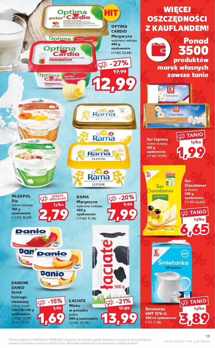 Gazetka promocyjna Kaufland - OFERTA TYGODNIA - ważna 04.08 do 10.08.2022 - strona 19 - produkty: Danio, Danone, Margaryna, Mleko, Mleko w proszku, Optima, Optima Cardio, Rama, Ser, Ser topiony, Serek, Serek homogenizowany, Top