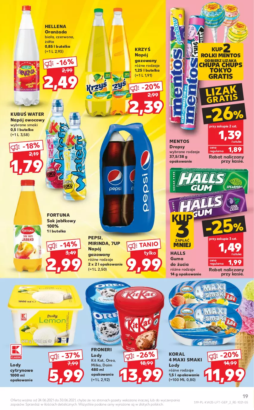 Gazetka promocyjna Kaufland - OFERTA TYGODNIA - ważna 24.06 do 30.06.2021 - strona 19 - produkty: 7up, Chupa Chups, Fortuna, Gra, Guma do żucia, Halls, Hellena, Kit Kat, Kubuś, Lody, Mentos, Milka, Mirinda, Napój, Napój gazowany, Oranżada, Oreo, Pepsi, Rolki, Sok, Sok jabłkowy