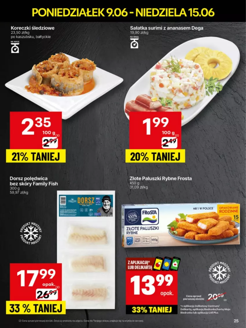 Gazetka promocyjna Delikatesy Centrum - Franczyza DC24 Poniedziałek - ważna 09.06 do 15.06.2025 - strona 25 - produkty: Ananas, Dega, Dorsz, Dron, Fa, Frosta, Koreczki śledziowe, Paluszki rybne, Polędwica, Sałat, Sałatka, Surimi