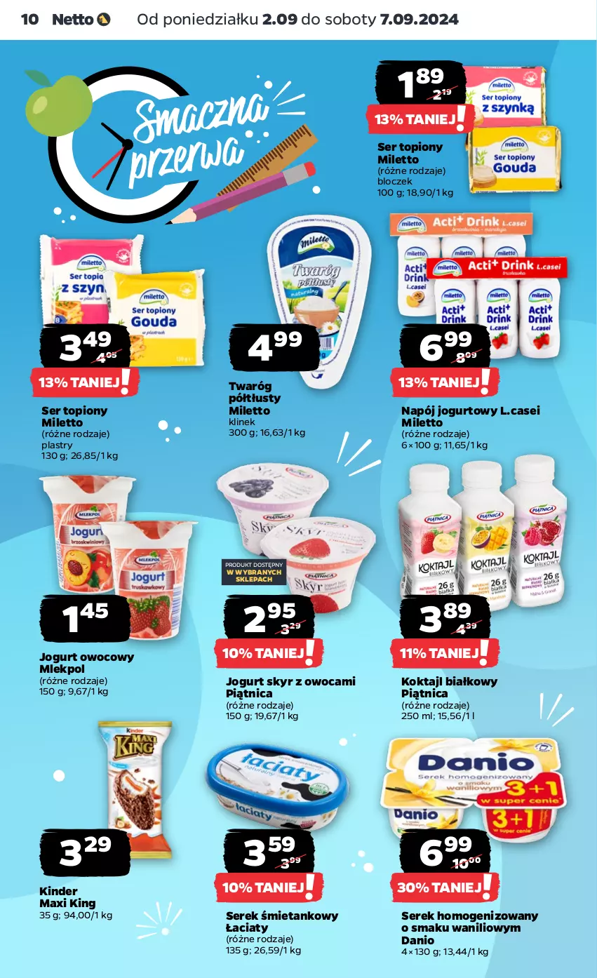 Gazetka promocyjna Netto - Artykuły spożywcze - ważna 02.09 do 07.09.2024 - strona 10 - produkty: Danio, Jogurt, Jogurt owocowy, Kinder, Napój, Napój jogurtowy, Piątnica, Ser, Ser topiony, Serek, Serek homogenizowany, Top, Twaróg, Twaróg półtłusty