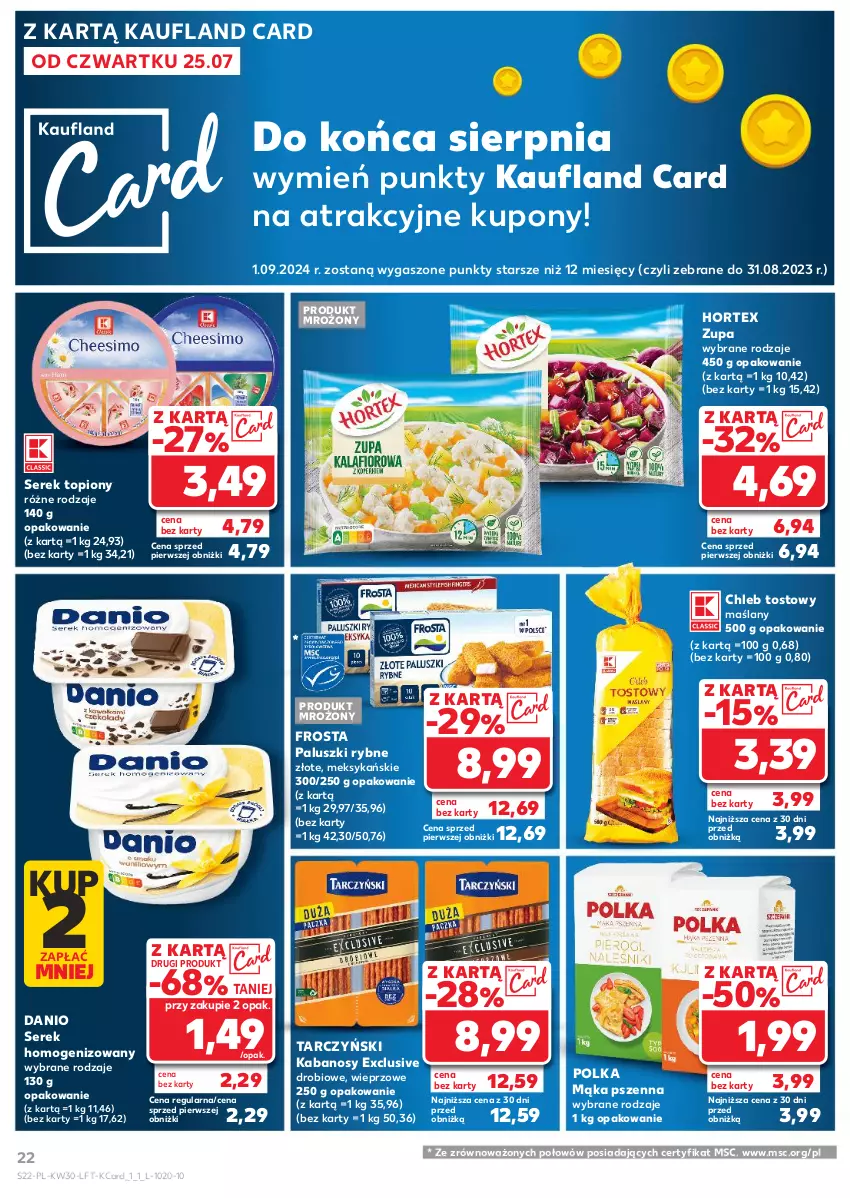 Gazetka promocyjna Kaufland - Gazetka tygodnia - ważna 25.07 do 31.07.2024 - strona 22 - produkty: Chleb, Chleb tostowy, Danio, Frosta, Hortex, Kabanos, Mąka, Mąka pszenna, Paluszki rybne, Ser, Serek, Serek homogenizowany, Tarczyński, Top, Zupa