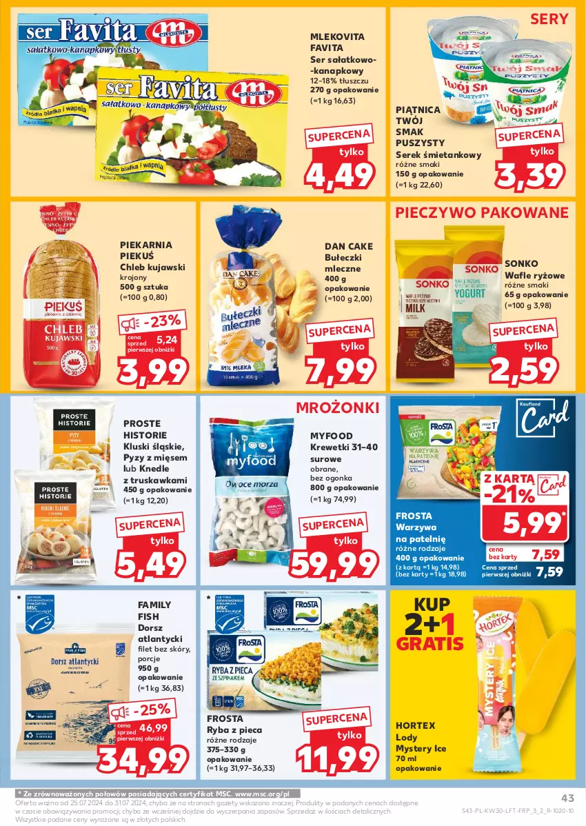 Gazetka promocyjna Kaufland - Gazetka tygodnia - ważna 25.07 do 31.07.2024 - strona 43 - produkty: Bułeczki, Bułeczki mleczne, Chleb, Dan Cake, Dorsz, Fa, Favita, Frosta, Gra, Hortex, Knedle, Krewetki, Kujawski, Lody, Mleko, Mlekovita, Piątnica, Piec, Pieczywo, Por, Ryba, Ryż, Sałat, Ser, Ser sałatkowo-kanapkowy, Serek, Sonko, Twój Smak, Wafle, Warzywa