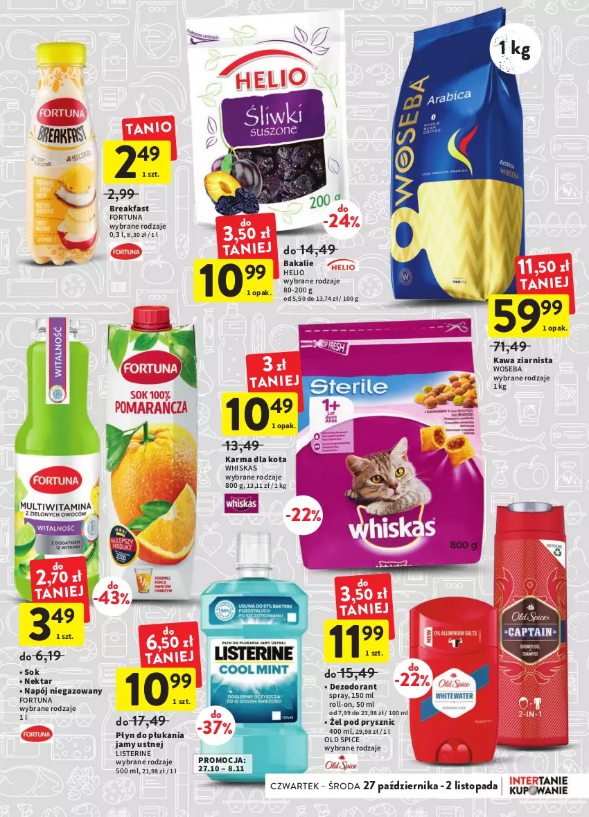 Gazetka promocyjna Intermarche - Gazetka Intermarche - ważna 27.10 do 02.11.2022 - strona 13 - produkty: Dezodorant, Fa, Fortuna, Helio, Kawa, Kawa ziarnista, Listerine, Napój, Napój niegazowany, Nektar, Old Spice, Płyn do płukania, Płyn do płukania jamy ustnej, Sok, Top, Whiskas, Woseba