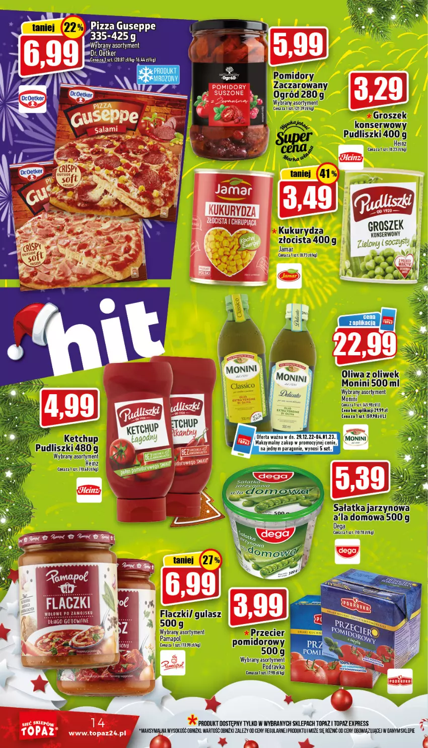 Gazetka promocyjna Topaz - Gazetka - ważna 29.12.2022 do 04.01.2023 - strona 14 - produkty: Dega, Dr. Oetker, Groszek, Heinz, Ketchup, Kukurydza, Monini, Ogród, Pizza, Podravka, Pomidory, Pudliszki, Sałat, Sałatka, Ser, Sok, Top