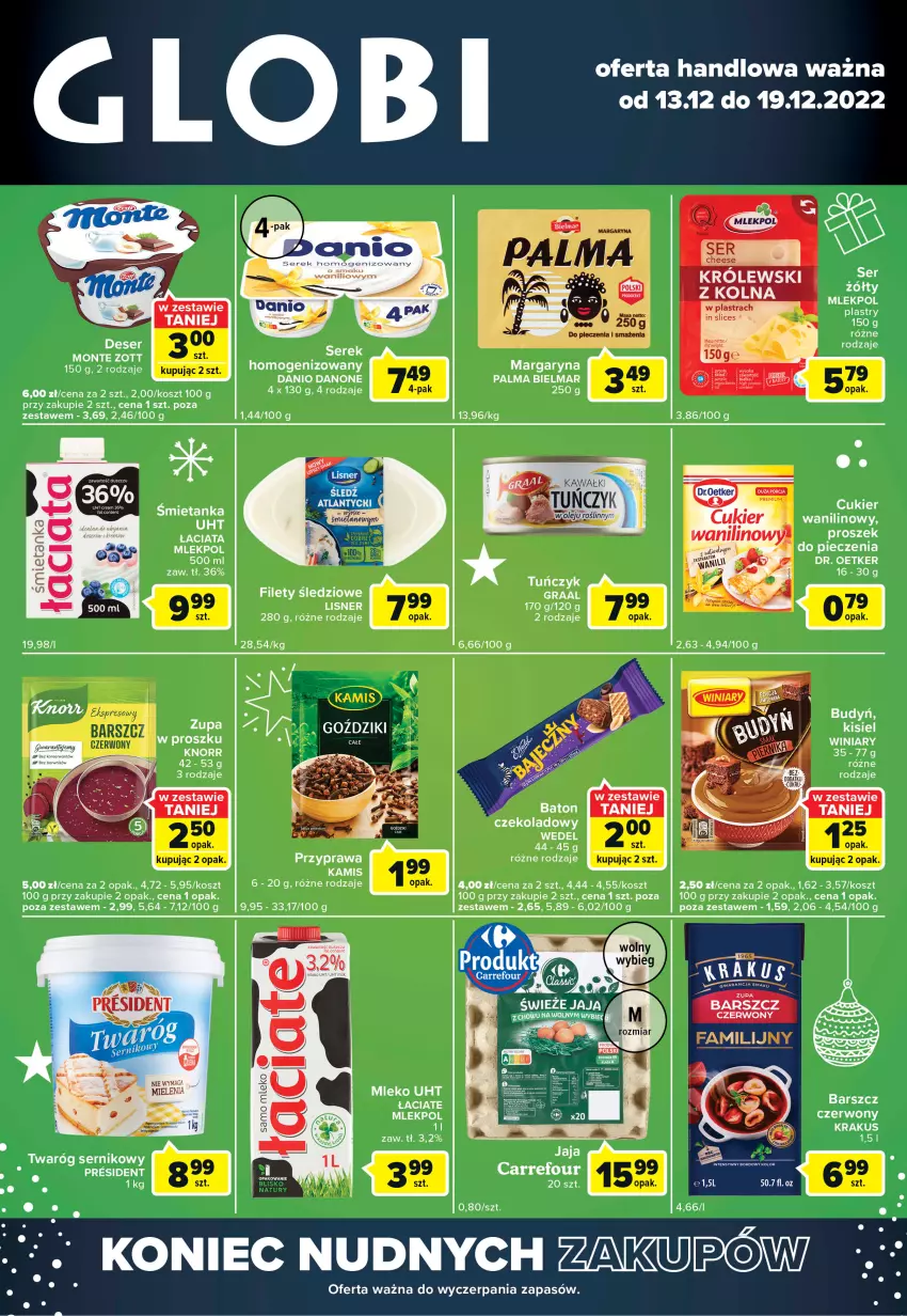 Gazetka promocyjna Carrefour - Gazetka Globi - ważna 13.12 do 19.12.2022 - strona 1 - produkty: Baton, Danio, Danone, Gra, Graal, Jaja, Kamis, Knorr, Kosz, Krakus, Królewski, Lisner, Margaryna, Mleko, Monte, Palma, Piec, Ser, Tuńczyk, Winiary, Zott, Zupa