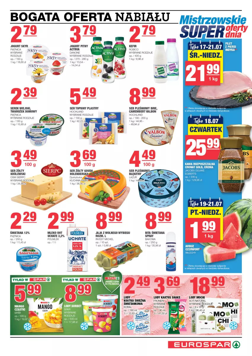 Gazetka promocyjna Spar - EuroSpar - ważna 14.07 do 24.07.2024 - strona 3 - produkty: Arbuz, Bakoma, BIC, Brie, Camembert, Danone, Gouda, Hochland, Isla, Jacobs, Jaja, Jaja z wolnego wybiegu, Jogurt, Jogurt pitny, Kaktus, Kawa, Kawa rozpuszczalna, Kefir, Królewski, Kuchnia, Lazur, Lody, Mleko, Piątnica, POLMLEK, Robico, Ser, Ser pleśniowy, Ser topiony, Serek, Serek wiejski, Top