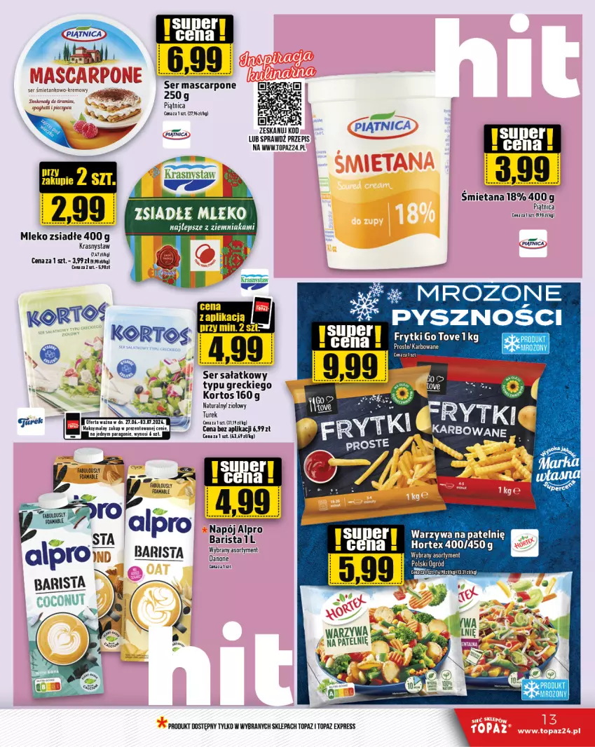 Gazetka promocyjna Topaz - Gazetka - ważna 27.06 do 03.07.2024 - strona 13 - produkty: Alpro, Danone, Frytki, Hortex, Mascarpone, Mleko, Mleko zsiadłe, Napój, Ogród, Piątnica, Piec, Sałat, Ser, Spaghetti, Top, Warzywa