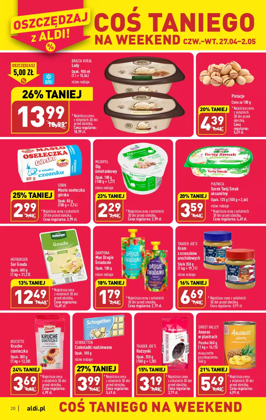 Gazetka promocyjna Aldi - Pełen katalog - ważna 24.04 do 02.05.2023 - strona 20 - produkty: Aksam, Ananas, Ananas w plastrach, Burger, Dawtona, Gouda, Hofburger, Lody, Masło, Mus, Piątnica, Pistacje, Rodzynki, Schogetten, Ser, Serek, Twój Smak