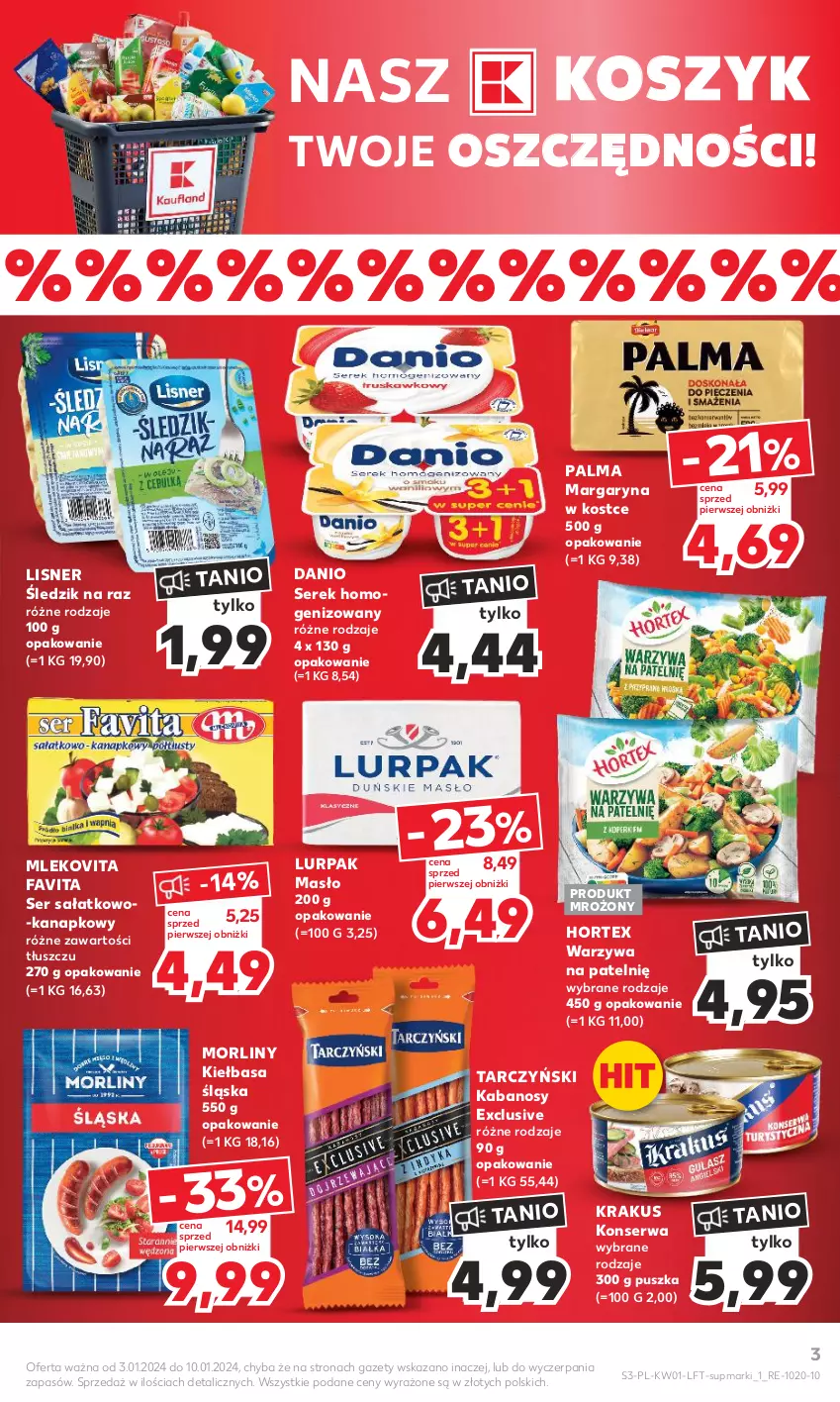 Gazetka promocyjna Kaufland - Gazetka tygodnia - ważna 03.01 do 10.01.2024 - strona 3 - produkty: Danio, Fa, Favita, Hortex, Kabanos, Kiełbasa, Kiełbasa śląska, Kosz, Krakus, Lisner, Lurpak, Margaryna, Masło, Mleko, Mlekovita, Morliny, Palma, Sałat, Ser, Ser sałatkowo-kanapkowy, Serek, Serek homogenizowany, Tarczyński, Warzywa